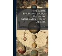 The Globe Encyclopaedia Of Universal Information, Ed. By J.M. Ross