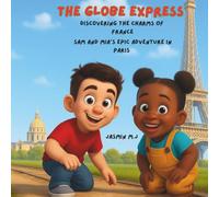 The Globe Express: Discovering the charms of France: Sam and Mia's epic adventure in Paris