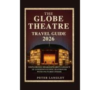 The Globe Theatre Travel Guide: Exploring Shakespeare's Legacy in London's Iconic Playhouse - With Pictures inside