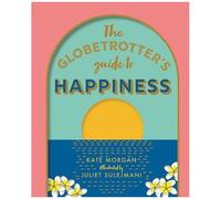 The Globetrotter's Guide To Happiness