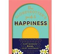 The Globetrotters Guide to Happiness by Kate Morgan Kate Morgan (Auteur)