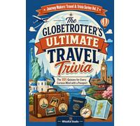 The Globetrotter's Ultimate Travel Trivia Book: 101 Quiz Questions on World Wonders, Global Cuisine, Untranslatable Words & Geography - A Multiple ... Book for Adults, Couples & World Travelers