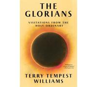 The Glorians Visitations from the Holy Ordinary - Terry Tempest Williams - Grove Press UK - ebook (ePub) - Livre