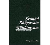 The Glories of Srimad Bhagavatam [Bhagavata Mahatmya] Satyanarayana Das Babaji Jiva institute Vrindavan [Paperback] Krishna Dvaipayana Veda Vyasa