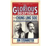 The Glorious Deception: The Double Life Of William Robinson, Aka Chung Ling Soo, The Marvelous Chinese Conjurer