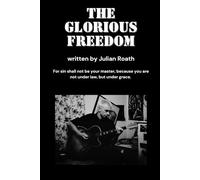 The Glorious Freedom: For sin shall not be your master, because you are not under law, but under grace.