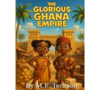 The Glorious Ghana Empire: Discover Africa’s Great Empires