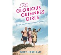 The Glorious Guinness Girls: The Bestselling Historical Novel Of The Secrets And Scandals Of The Real-Life Guinness Sisters