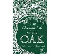 The Glorious Life of the Oak by John LewisStempel Inconnu (Auteur)