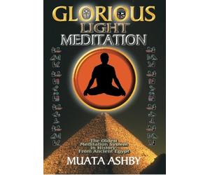 The Glorious Light Meditation Technique of Ancient Egypt (Oldest Meditation System in History, from Ancient Egypt) by Muata Ashby (2000-09-01)