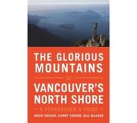 The Glorious Mountains of Vancouvers North Shore A Peakbaggers Guide by David Crerar & Harry Crerar & Bill Maurer David Crerar , Harry Crerar , Bill Maurer (Auteur)