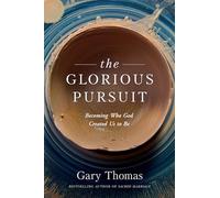 The Glorious Pursuit: Becoming Who God Created Us to Be
