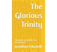 The Glorious Trinity: 10 Sermons on the Father, Son, and Holy Spirit