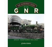 The Glorious Years Of The Gnr Great Northern Railway