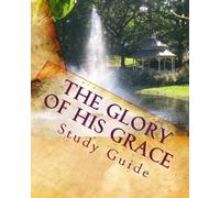The Glory of His Grace: Study Guide: MGEPC Adult Discipleship Class