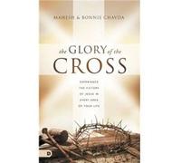 The Glory of the Cross by Mahesh ChavdaBonnie Chavda Mahesh ChavdaBonnie Chavda (Auteur)