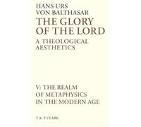 The Glory of the Lord Vol 5: The Realm of Metaphysics in the Modern Age