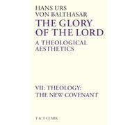 The Glory of the Lord Vol 7: Theology: The New Covenant