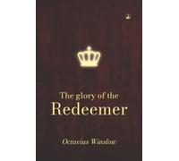 THE GLORY OF THE REDEEMER