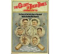 THE GLORY OF THEIR TIMES : The Story of the Early Days of Baseball Told By the Men Who Played It