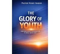 The Glory of Youth: Empowering a Generation to Walk with God