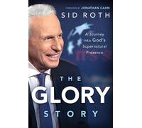 The Glory Story A Journey Into God's Supernatural Presence - Sid Roth - Charisma House - ebook (ePub) - Livre