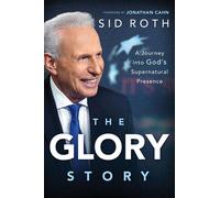 The Glory Story A Journey Into God's Supernatural Presence - Sid Roth - Charisma House - ebook (ePub) - Livre