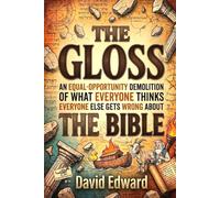 The Gloss: An Equal-Opportunity Demolition of What Everyone Thinks Everyone Else Gets Wrong About the Bible