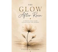 The Glow After Rain: Poetic self-care collection for women