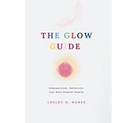 The Glow Guide: Empowerment. Reflection. Your Next Chapter Awaits