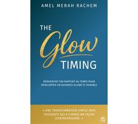 The Glow Timing Réinventer ton rapport au temps pour développer un business aligné et durable - Amel Merah Rachem - La Racine Des Mots - broché - Guide