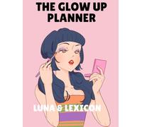 The Glow Up Planner: A 90-Day Workbook for Women to Transform Their Mindset, Body, Spiritual Life, and Finances - One Decision at a Time