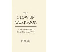 The Glow Up Workbook: Daily prompts, reflections, and soft-life exercises for women becoming the best version of themselves.