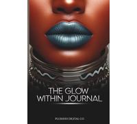 The Glow Within Journal: Self Discovery Journal for Women with Guided Prompts for Healing and Personal Growth: Intentional Prompts for Healing, Growth, and Personal Transformation