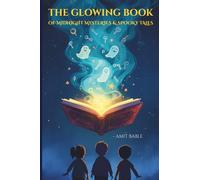 The Glowing Book Of Midnight Mysteries & Spooky Tales: Light-Scary and Interesting Stories For Curious Kids and Strange Cases Only Kids Can Solve
