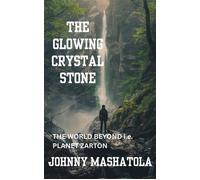 The Glowing Crystal Stone - The World Beyond i.e. Planet Zarton The Glowing Crystal Stone, #2 - Johnny Mashatola - Johnny Mashatola - ebook (ePub) - Livre