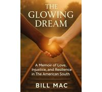 The Glowing Dream: A Memoir of Love, Injustice, and Resilience in the American South
