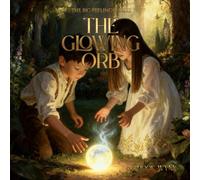 The Glowing Orb: A Story About Big Feelings, Emotional Repair, and Finding Your Way Back