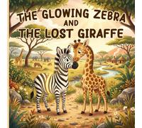 The Glowing Zebra and The Lost Giraffe: Children's Books for Kids About Self-Confidence, Kindness, and Belonging (Ages 4-8)