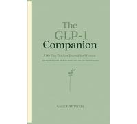 The GLP-1 Companion Tracker: A 90-Day Tracker Journal for Women: Log Injections, Side Effects, Non-Scale Wins, Protein, Water & Doctor Visits - For ... & Compounded Weight-Loss Medication Users