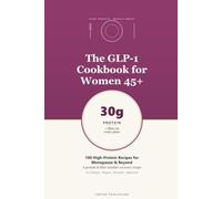 The GLP-1 Cookbook for Women 45+: 100 High-Protein, Single-Serving Recipes for Menopause & Beyond, with a Protein & Fiber Number on Every Page
