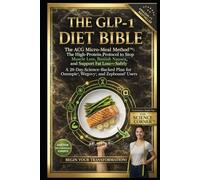 THE GLP-1 DIET BIBLE: The ACG Micro-Meal Method™ The High-Protein Protocol to Stop Muscle Loss, Banish Nausea, and Support Fat Loss-Safely