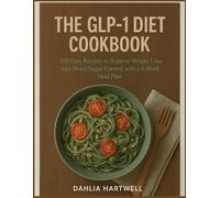 The GLP-1 Diet Cookbook: 100 Easy Recipes to Support Weight Loss and Blood Sugar Control with a 4-Week Meal Plan