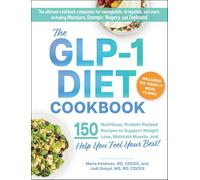The GLP-1 Diet Cookbook: 150 Nutritious, Protein-Packed Recipes to Support Weight Loss, Maintain Muscle, and Help You Feel Your Best!