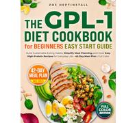 The GLP-1 Diet Cookbook for Beginners Easy Start Guide: Build Sustainable Eating Habits, Simplify Meal Planning, and Cook Easy High-Protein Recipes for Everyday Life - 42-Day Meal Plan | Full Color