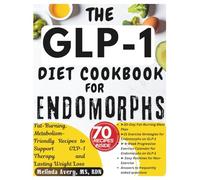 THE GLP-1 DIET COOKBOOK FOR ENDOMORPHS: Fat-Burning, Metabolism-Friendly Recipes to Support GLP-1 Therapy and Lasting Weight Loss