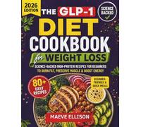 The GLP-1 Diet Cookbook for Weight Loss: Science-Backed High-Protein Recipes for Beginners to Burn Fat, Preserve Muscle and Boost Energy