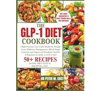 The GLP-1 Diet Cookbook: High-Protein, Low-Carb Meals for Weight Loss, Diabetes Management, Blood Sugar Control, and Improved Metabolic Health: A Beginner's Guide to GLP-1 Diet