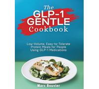 The GLP-1 GENTLE Cookbook: Low-Volume, Easy-to-Tolerate Protein Meals for People Using GLP-1 Medications