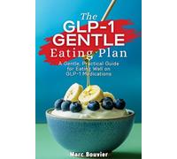 The GLP-1 GENTLE Eating Plan: A Gentle, Practical Guide for Eating Well on GLP-1 Medications (Ozempic, Wegovy, Mounjaro, Zepbound)